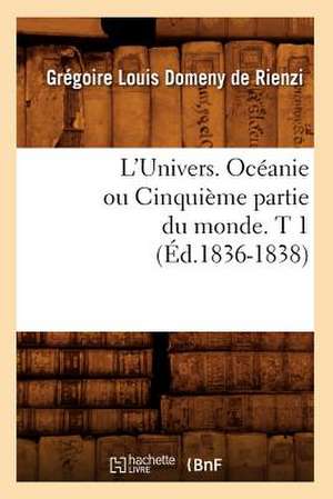 L'Univers. Oceanie Ou Cinquieme Partie Du Monde. T 1 (Ed.1836-1838) de Domeny De Rienzi G. L.