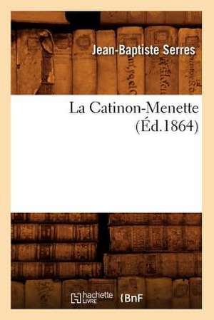 La Catinon-Menette; (Ed.1864) de Serres J. B.