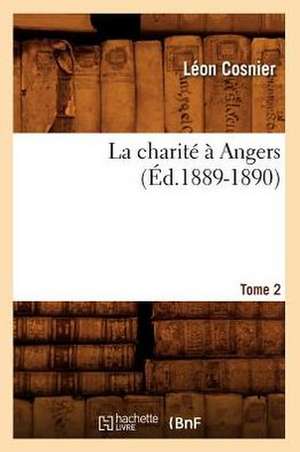 La Charite a Angers. Tome 2 (Ed.1889-1890) de Cosnier L.