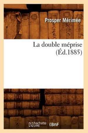 La Double Meprise (Ed.1885) de Prosper Merimee