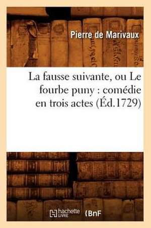 La Fausse Suivante, Ou Le Fourbe Puny: Comedie En Trois Actes (Ed.1729) de Pierre De Marivaux