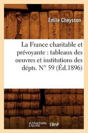 La France Charitable Et Prevoyante: Tableaux Des Oeuvres Et Institutions Des Depts. N 59 (Ed.1896) de Sans Auteur