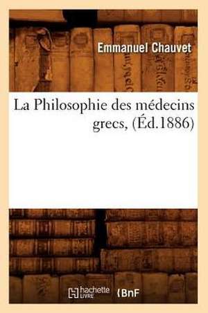 La Philosophie Des Medecins Grecs, (Ed.1886) de Chauvet E.