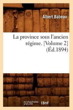 La Province Sous L'Ancien Regime. [Volume 2] (Ed.1894) de Babeau a.