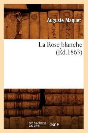 La Rose Blanche, (Éd.1863) de Auguste Maquet