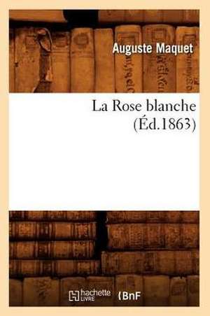 La Rose Blanche, (Ed.1863) de Maquet a.