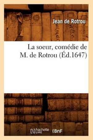 La Soeur, Comedie de M. de Rotrou (Ed.1647) de Jean Rotrou