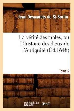 La Verite Des Fables, Ou L'Histoire Des Dieux de L'Antiquite. Tome 2 (Ed.1648) de Desmarets De St Sorlin J.