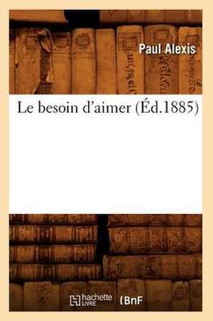 Le Besoin D'Aimer (Ed.1885) de Alexis P.