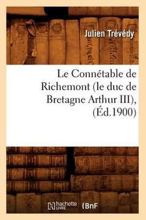 Le Connetable de Richemont (Le Duc de Bretagne Arthur III), (Ed.1900) de Trevedy J.