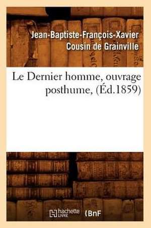 Le Dernier Homme, Ouvrage Posthume, (Ed.1859) de Jean Baptiste Francois XA de Grainville