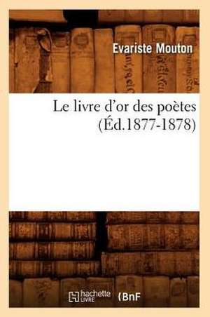 Le Livre D'Or Des Poetes (Ed.1877-1878) de Eugene Mouton