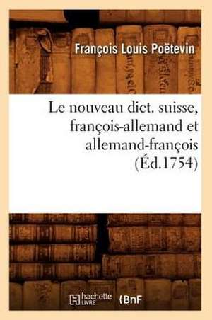 Le Nouveau Dict. Suisse, Francois-Allemand Et Allemand-Francois (Ed.1754) de Poetevin F. L.