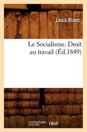 Le Socialisme. Droit Au Travail, (Ed.1849) de Louis Blanc