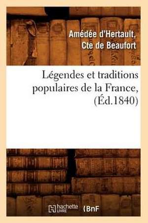 Legendes Et Traditions Populaires de La France, (Ed.1840) de De Beaufort a.