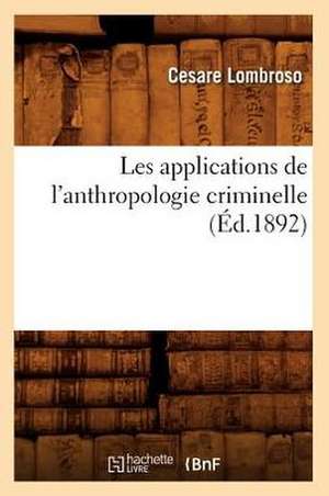 Les Applications de L'Anthropologie Criminelle (Ed.1892) de Cesare Lombroso