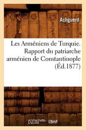 Les Armeniens de Turquie. Rapport Du Patriarche Armenien de Constantinople (Ed.1877) de Sans Auteur