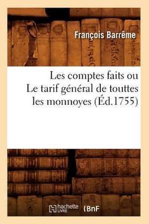 Les Comptes Faits Ou Le Tarif General de Touttes Les Monnoyes (Ed.1755) de Barrjme F.