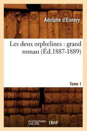 Les Deux Orphelines: Grand Roman. Tome 1 (Ed.1887-1889) de D. Ennery a.