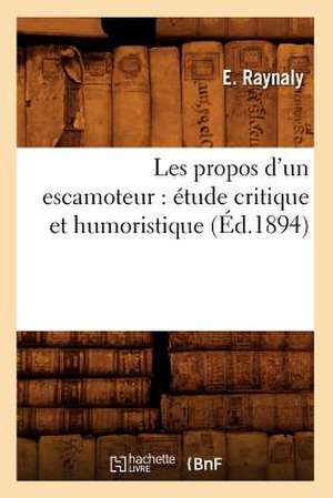 Les Propos D'Un Escamoteur: Etude Critique Et Humoristique (Ed.1894) de Raynaly E.