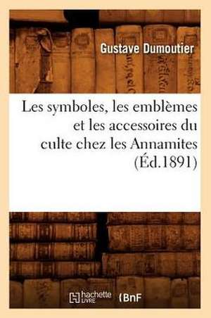 Les Symboles, Les Emblemes Et Les Accessoires Du Culte Chez Les Annamites (Ed.1891) de Dumoutier G.