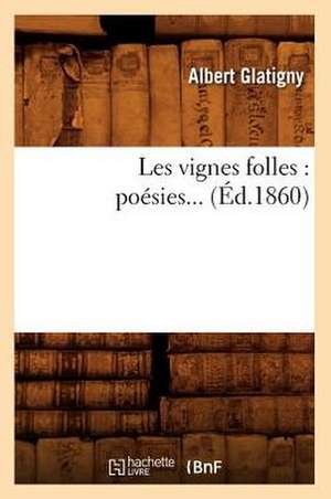 Les Vignes Folles: Poesies... (Ed.1860) de Glatigny a.