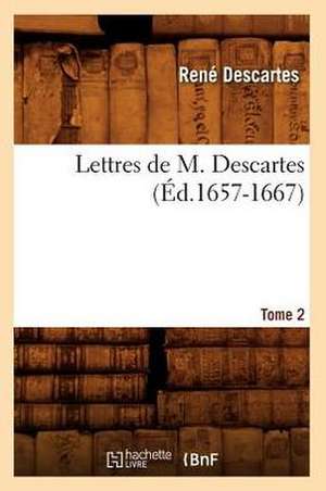 Lettres de M. Descartes. Tome 2 (Ed.1657-1667) de Rene Descartes