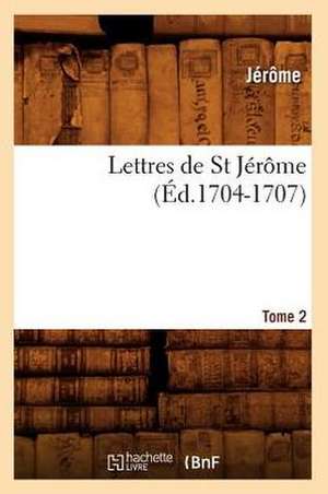 Lettres de St Jerome. Tome 2 (Ed.1704-1707) de John Jerome