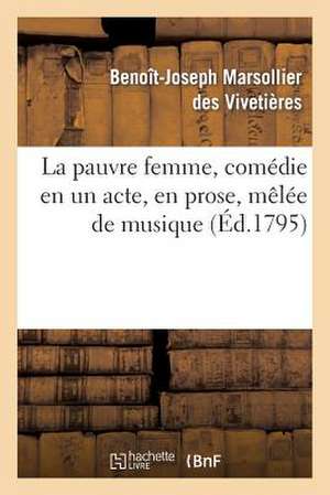 La Pauvre Femme, Comedie En Un Acte, En Prose, Melee de Musique