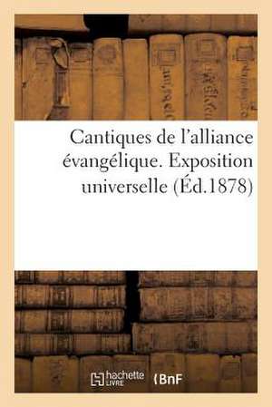 Cantiques de L'Alliance Evangelique. Exposition Universelle