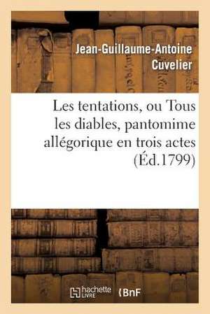 Les Tentations, Ou Tous Les Diables, Pantomime Allegorique En Trois Actes