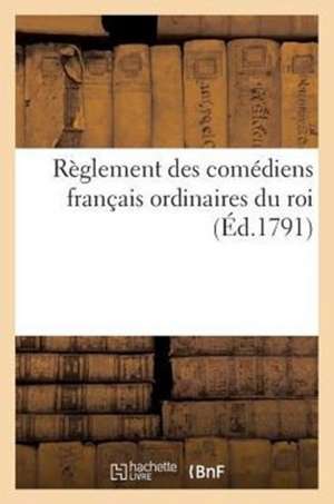 Reglement Des Comediens Francais Ordinaires Du Roi