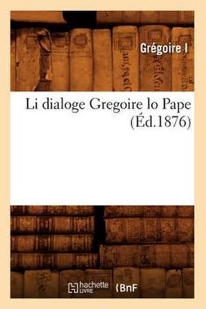 Li Dialoge Gregoire Lo Pape (Ed.1876) de Gregoire I.