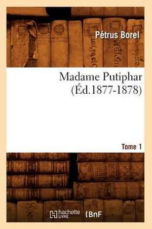 Madame Putiphar. Tome 1 (Ed.1877-1878) de Petrus Borel