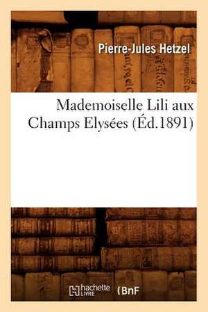 Mademoiselle Lili Aux Champs Elysees (Ed.1891) de Pierre Jules Hetzel