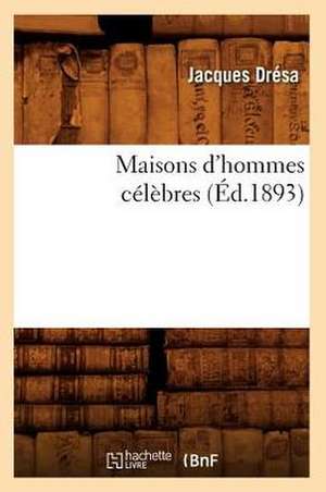 Maisons D'Hommes Celebres (Ed.1893) de Dresa J.