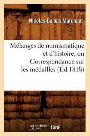 Melanges de Numismatique Et D'Histoire, Ou Correspondance Sur Les Medailles (Ed.1818) de Marchant N. D.