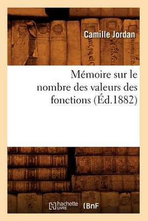 Memoire Sur Le Nombre Des Valeurs Des Fonctions (Ed.1882) de Jordan C.