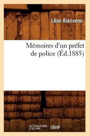 Memoires D'Un Prefet de Police (Ed.1885) de Leon Bienvenu