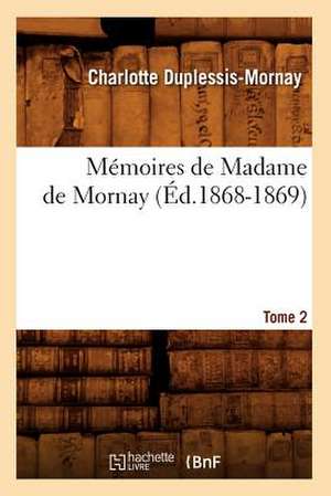 Memoires de Madame de Mornay. Tome 2 (Ed.1868-1869) de Duplessis Mornay C.