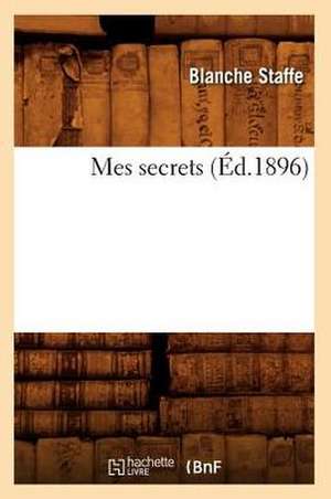 Mes Secrets (Éd.1896) de Baronne Staffe