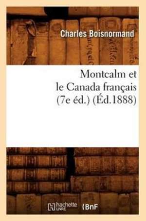 Montcalm Et Le Canada Francais (7e Ed.) de Charles Boisnormand