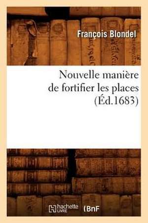 Nouvelle Maniere de Fortifier Les Places (Ed.1683) de Blondel F.