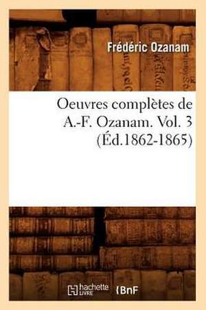 Oeuvres Completes de A.-F. Ozanam. Vol. 3 (Ed.1862-1865) de Ozanam F.