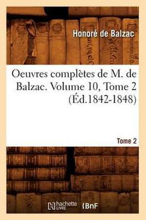 Oeuvres Completes de M. de Balzac. Volume 10, Tome 2 (Ed.1842-1848) de Honore de Balzac