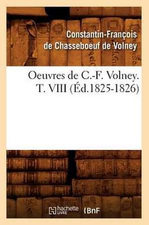 Oeuvres de C.-F. Volney. T. VIII (Ed.1825-1826) de Constantin Francois Volney