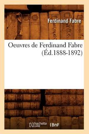 Oeuvres de Ferdinand Fabre (Ed.1888-1892) de Ferdinand Fabre