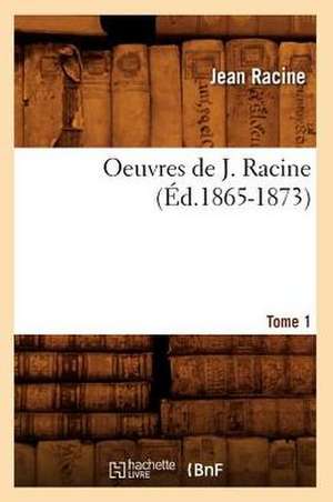 Oeuvres de J. Racine. Tome 1 (Ed.1865-1873) de Jean Baptiste Racine