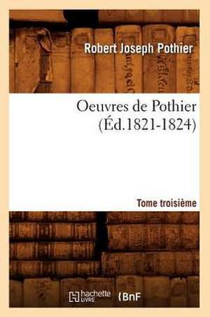 Oeuvres de Pothier. Tome Troisieme (Ed.1821-1824) de Pothier R. J.