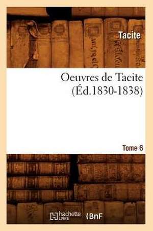 Oeuvres de Tacite. Tome 6 (Ed.1830-1838) de Tacite